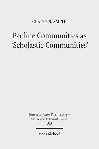 RBL review of Claire S. Smith, Pauline Communities As ‘Scholastic Communities’: A Study of the Vocabulary of ‘Teaching’ in 1 Corinthians, 1 and 2 Timothy, and Titus
