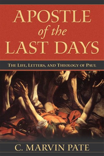 Review: C. Marvin Pate. Apostle of the Last Days: The Life, Letters, and Theology of Paul.