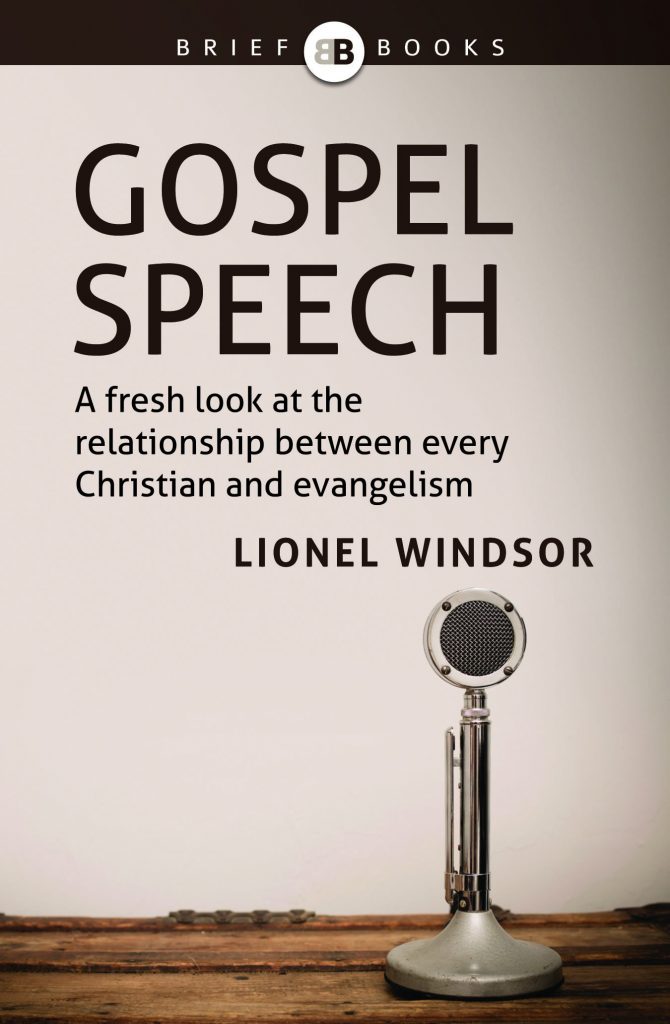 Gospel Speech: A Fresh look at the relationship between every Christian and evangelism by Lionel Windsor