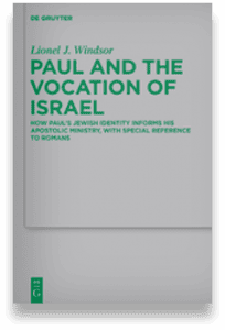 Paul and the Vocation of Israel: How Paul's Jewish Identity Informs his Apostolic Ministry, with special reference to Romans, by Lionel Windsor