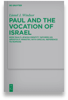 Paul and the Vocation of Israel: How Paul's Jewish Identity Informs his Apostolic Ministry, with special reference to Romans, by Lionel Windsor