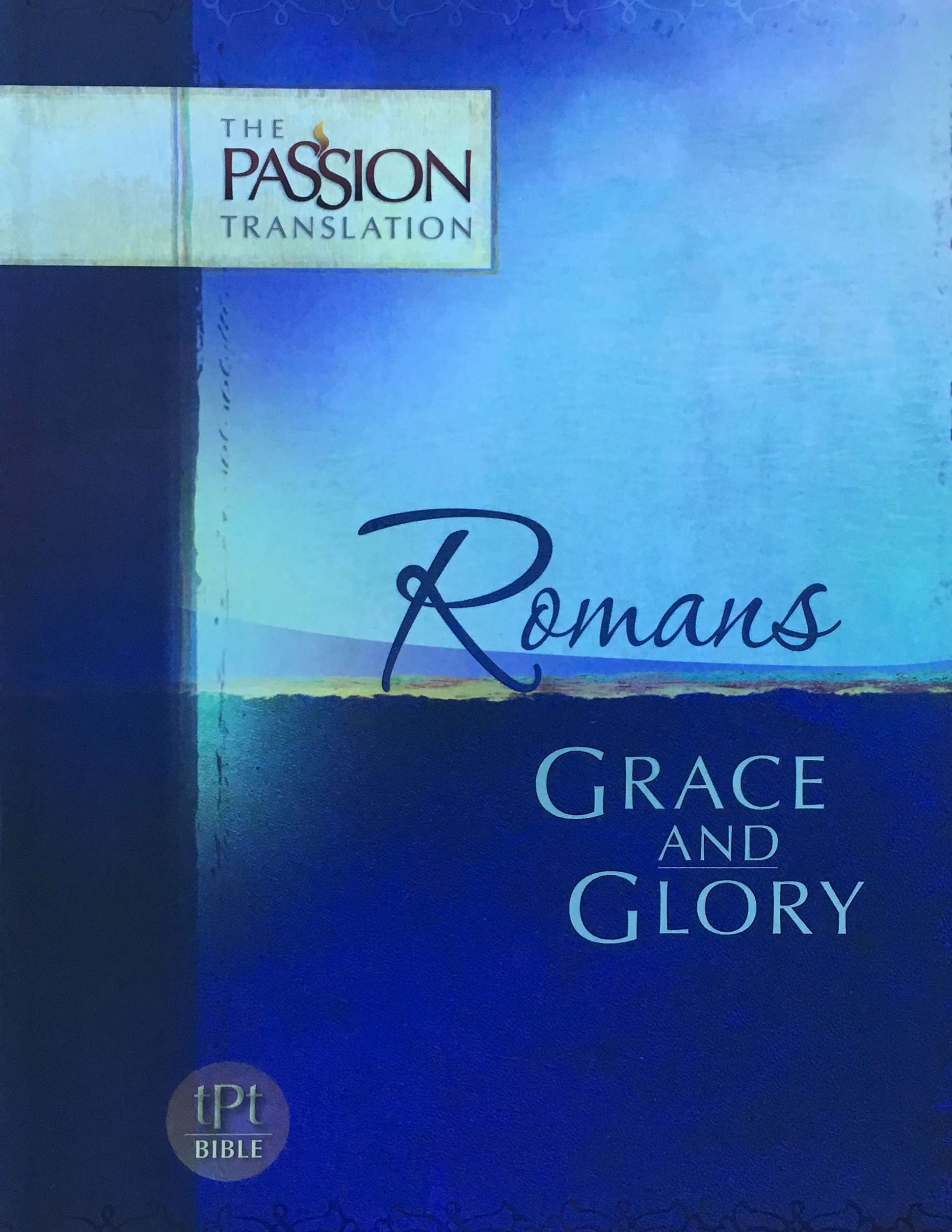 Romans: Grace and Glory. The Passion Translation