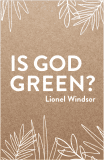 Is God Green? By Lionel Windsor