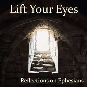 Lift Your Eyes: Reflections on Ephesians