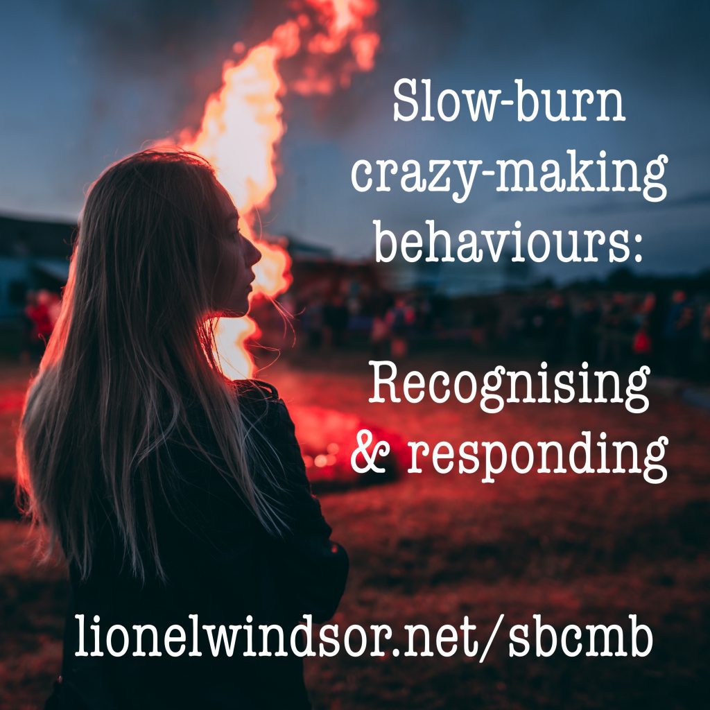 Slow-burn crazy-making behaviours: Recognising & Responding