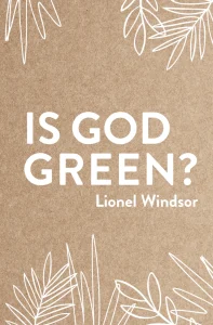 Is God Green? by Lionel Windsor
