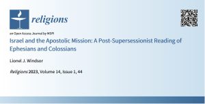 Windsor, Lionel J. 2023. "Israel and the Apostolic Mission: A Post-Supersessionist Reading of Ephesians and Colossians" Religions 14, no. 1: 44. https://doi.org/10.3390/rel14010044