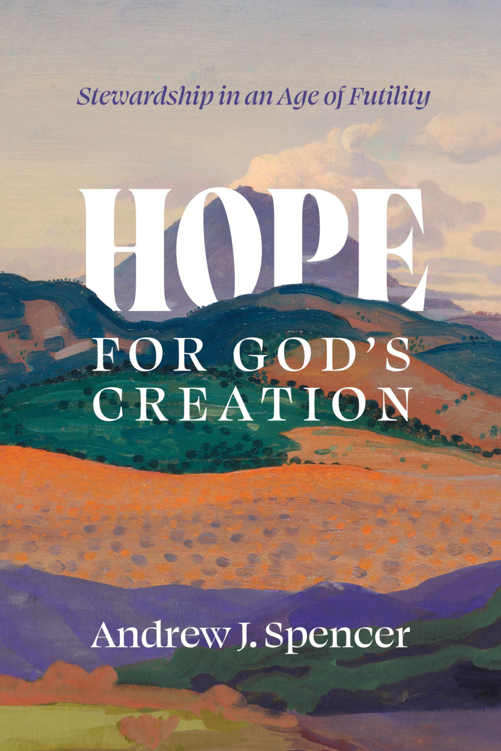 Book Review – Hope for God’s Creation: Stewardship in an Age of Futility