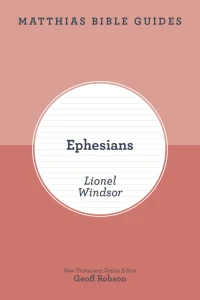 Ephesians Bible Guide by Lionel Windsor
