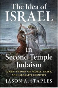 Staples, Jason A. The Idea of Israel in Second Temple Judaism: A New Theory of People, Exile, and Israelite Identity. Cambridge: Cambridge University Press, 2021.